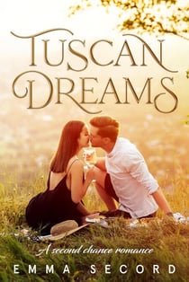 Tuscan Dreams: A Second Chance Romance - Second Chances: A Steamy Romance Series, #3
