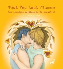 Tout feu, tout flamme - Les premiers vertiges de la sexualité