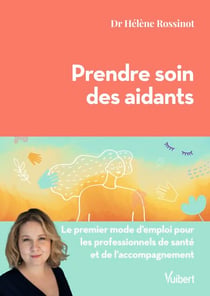 Prendre soin des aidants - Le premier mode d'emploi pour les professionnels de santé et de l’accompagnement