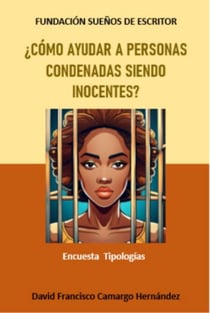 ¿Cómo ayudar a personas condenadas siendo inocentes?