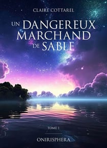 Un dangereux marchand de sable - ONIRISPHERA - Tome 1