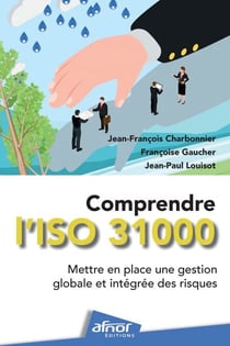 Comprendre l'ISO 31000 - Mettre en place une gestion globale et intégrée des risques