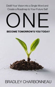 One | Become Tomorrow's You Today: Distill Your Vision into a Single Word and Create a Roadmap to Your Future Self - Authorpreneur, #10