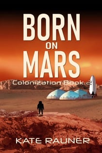 Born on Mars Colonization Book 2 - On Mars, #2