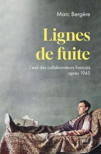 Lignes de fuite : L’exil des collaborateurs français après 1945
