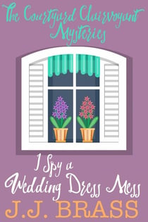 I Spy a Wedding Dress Mess - The Courtyard Clairvoyant Mysteries, #4