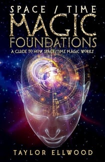 Space/Time Magic Foundations: A Guide to How Space/Time Magic Works - How Space/Time Magic Works, #1