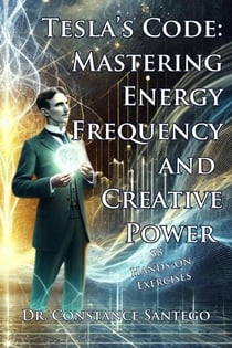 Tesla’s Code: Mastering Energy, Frequency, and Creative Power - Tesla, #3