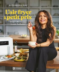L'air fryer à petit prix - 75 nouvelles recettes crousti-fondantes !