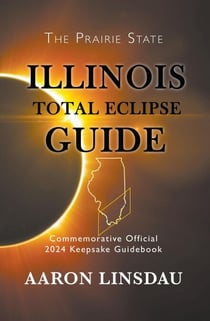 Illinois Total Eclipse Guide - 2024 Total Eclipse Guide Series