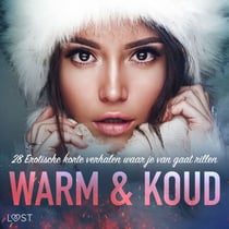 Warm &amp; Koud: 28 Erotische korte verhalen waar je van gaat rillen