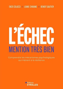 L'échec, mention très bien - Comprendre les mécanismes psychologiques qui mènent à la résilience