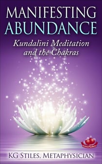 Manifesting Abundance Kundalini Meditation and the Chakras - Healing & Manifesting