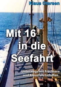 Mit 16 in die Seefahrt - Unterwegs mit Frachtern und Kreuzfahrtschiffen