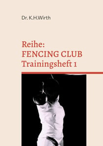 FENCING CLUB Trainingsheft - FECHTEN PRAXIS