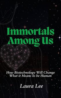 Immortals Among Us: How Biotechnology Will Change What it Means to be Human