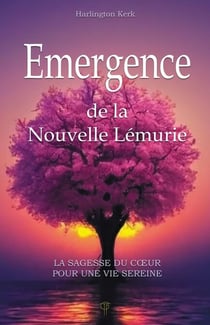 Émergence de la Nouvelle Lémurie - La sagesse du cœur pour une vie sereine