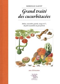 Grand traité des cucurbitacées - Melon, concombre, gourde, courge et Cie, du petit cucamelon au gros potiron