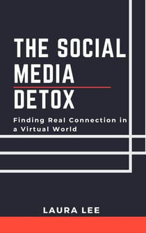 The Social Media Detox: Finding Real Connection in a Virtual World