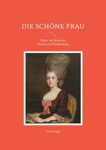 Die schöne Frau - Maria von Branconi, Goethe und Blankenburg
