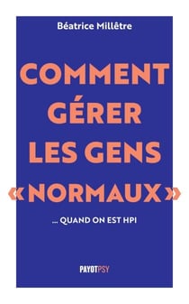 Comment gérer les gens "normaux"... quand on est HPI