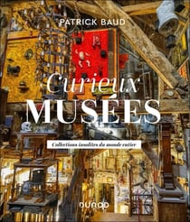 Curieux musées - Collections insolites du monde entier