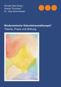 Biodynamische Geburtstraumatherapie® - Theorie, Praxis und Wirkung