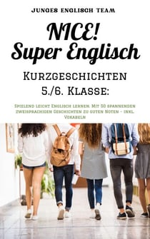 NICE! Super Englisch  Kurzgeschichten 5./6. Klasse: - Spielend leicht Englisch lernen. Mit 50 spannenden zweisprachigen Geschichten zu guten Noten - inkl. Vokabeln