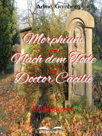 Morphium / Nach dem Tode / Doctor Cäcilie - Erzählungen