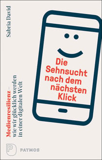 Die Sehnsucht nach dem nächsten Klick - Medienresilienz – wie wir glücklich werden in einer digitalen Welt