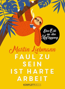 Faul zu sein ist harte Arbeit - Eine Ode an den Müßiggang