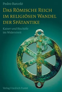 Das Römische Reich im religiösen Wandel der Spätantike - Kaiser und Bischöfe im Widerstreit