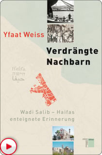 Verdrängte Nachbarn - Wadi Salib - Haifas enteignete Erinnerung