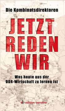 Jetzt reden wir - Was heute aus der DDR-Wirtschaft zu lernen ist