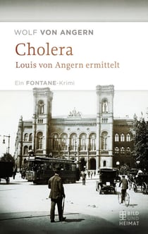 Cholera - Louis von Angern ermittelt. Ein Fontane-Krimi