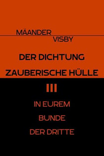 DER DICHTUNG ZAUBERISCHE HÜLLE - IN EUREM BUNDE DER DRITTE