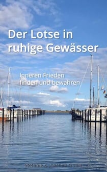 Der Lotse in ruhige Gewässer - Inneren Frieden finden und bewahren