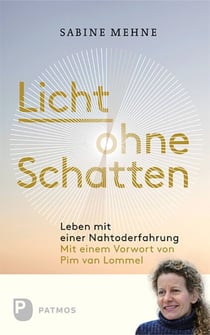 Licht ohne Schatten - Leben nach einer Nahtoderfahrung