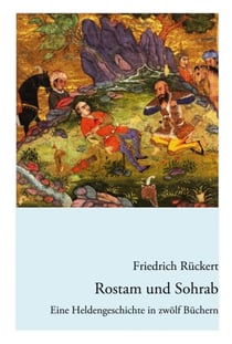 Rostam und Sohrab - Eine Heldengeschichte in zwölf Büchern - Neuausgabe