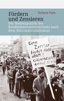 Fördern und Zensieren - Die Medienpolitik des Bundesinnenministeriums nach dem Nationalsozialismus