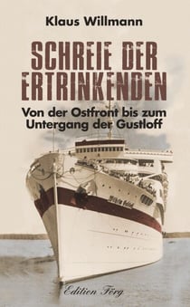 Schreie der Ertrinkenden - Von der Ostfront bis zum Untergang der Gustloff