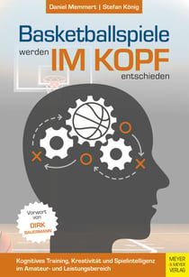 Basketballspiele werden im Kopf entschieden - Kognitives Training, Kreativität und Spielintelligenz im Amateur- und Leistungsbereich