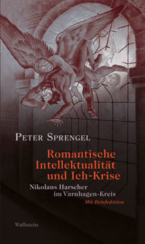 Romantische Intellektualität und Ich-Krise - Nikolaus Harscher im Varnhagen-Kreis. Mit Briefedition