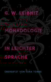 G. W. Leibniz: Monadologie in leichter Sprache - Philosophisches Märchen in 90 Sätzen