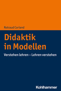 Didaktik in Modellen - Verstehen lehren - Lehren verstehen