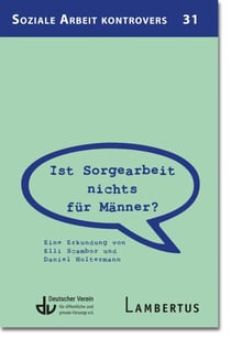 Ist Sorgearbeit nichts für Männer? - Eine Erkundung von Elli Scambor und Daniel Holtermann