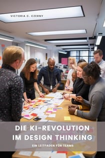 Die KI-Revolution im Design Thinking - Ein Leitfaden für Teams