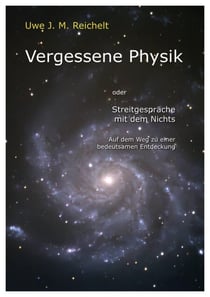 Vergessene Physik - Streitgespräche mit dem Nichts - Auf dem Weg zu einer bedeutsamen Entdeckung
