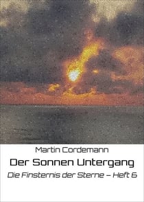 Der Sonnen Untergang - Die Finsternis der Sterne – Heft 6