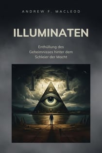 Illuminaten - Enthüllung des Geheimnisses hinter dem Schleier der Macht